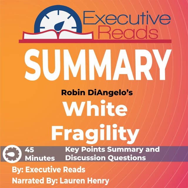 Summary of Robin DiAngelo's White Fragility: 45 Minutes - Key Points Summary/Refresher
