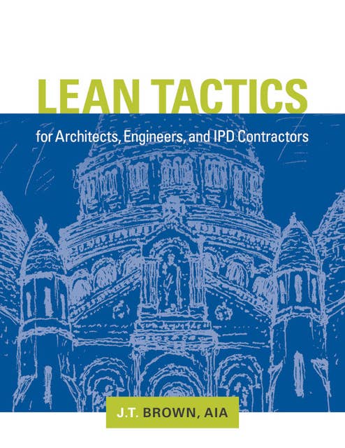 Lean Tactics for Architects, Engineers, and IPD Contractors