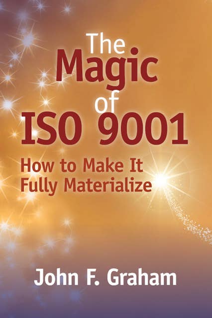 The Magic of ISO 9001: How to Make It Fully Materialize