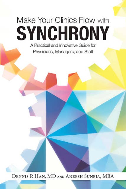 Make Your Clinics Flow with Synchrony: A Practical and Innovative Guide for Physicians, Managers, and Staff