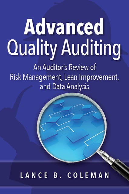 Advanced Quality Auditing: An Auditor’s Review of Risk Management, Lean Improvement, and Data Analysis