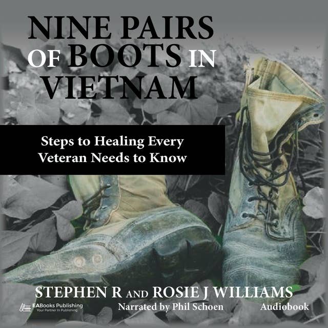 Nine Pairs of Boots in Vietnam: Steps to Healing Every Veteran Needs to Know