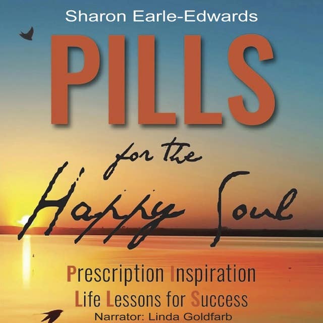 PILLS for the Happy Soul: Prescription Inspiration Life Lessons for Success