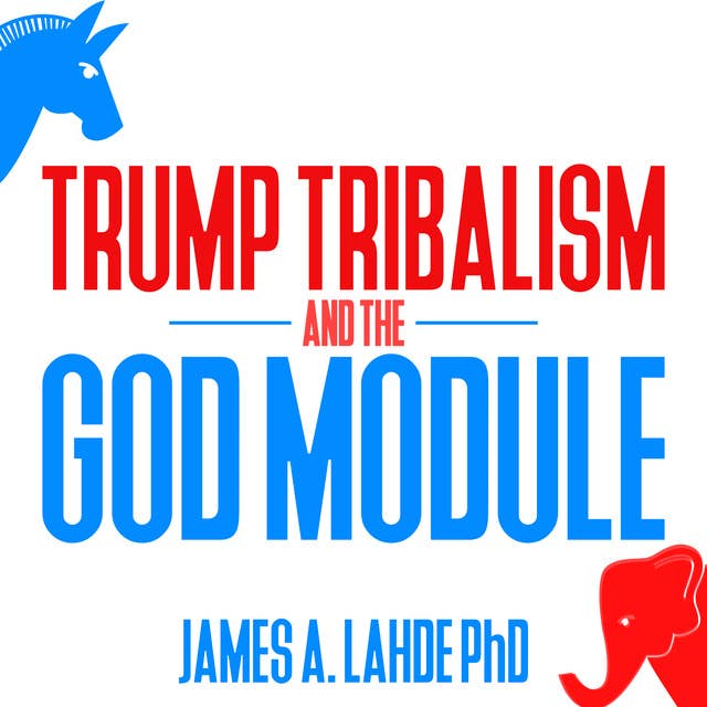 Trump Tribalism and the God Module