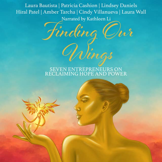 Finding Our Wings: Seven Entrepreneurs on Reclaiming Hope and Power