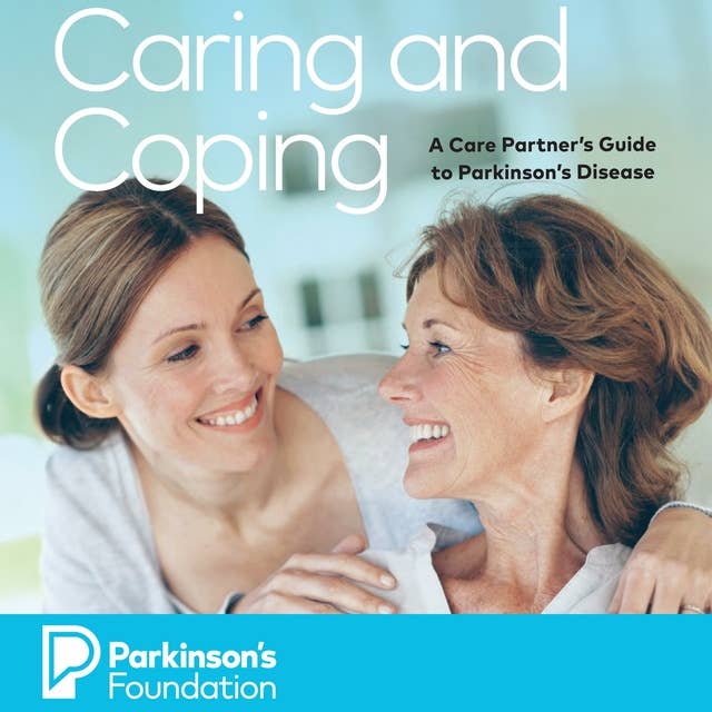 Caring and Coping: A Care Partner's Guide to Parkinson's Disease