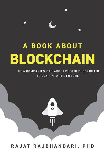 A Book About Blockchain: How Companies Can Adopt Public Blockchain to Leap into the Future