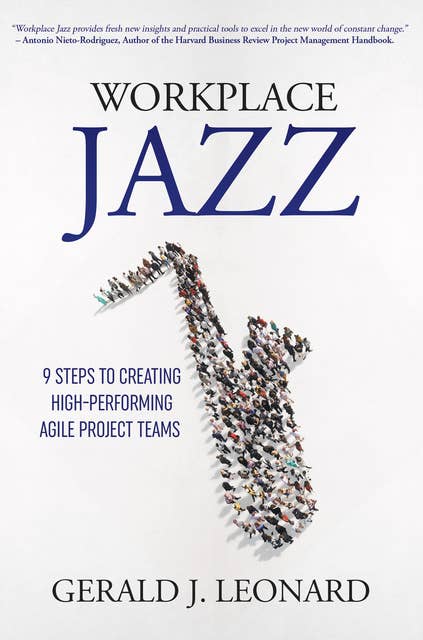 Workplace Jazz: 9 Steps to Creating High-Performing Agile Project Teams