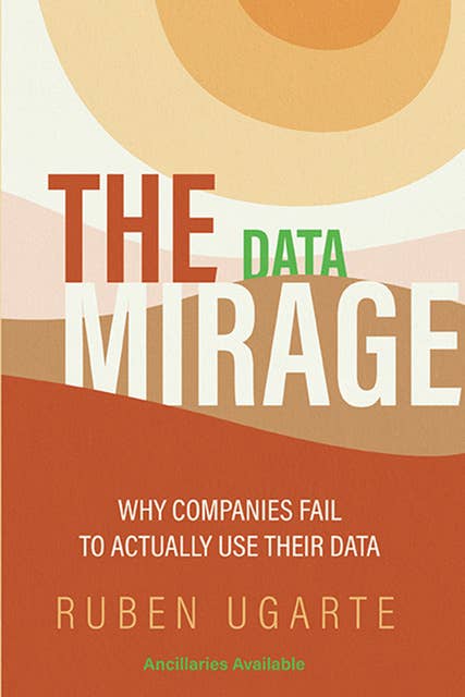 The Data Mirage: Why Companies Fail to Actually Use Their Data