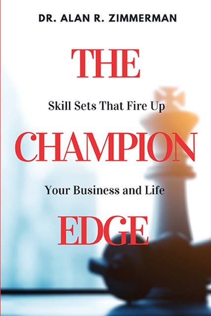 The Champion Edge: Skill Sets That Fire Up Your Business and Life