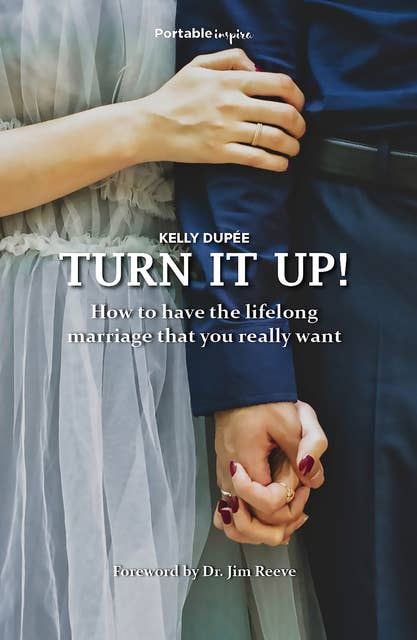 Turn it Up!: How to have the lifelong marriage that you really want