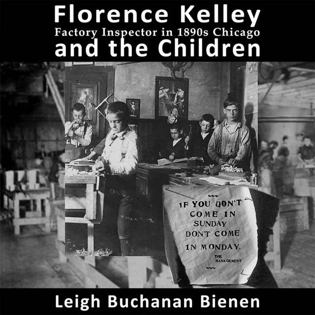 Florence Kelley and the Children: Factory Inspector in 1890’s Chicago