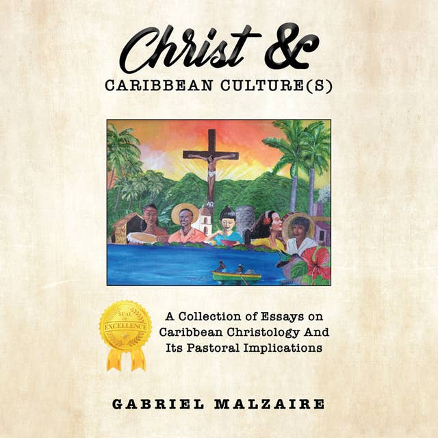 Christ & Caribbean Cultures: A Collection of Essays on Caribbean Christology and It's Pastoral Implications
