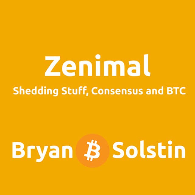 ZENIMAL: Shedding Stuff, Consensus and BTC