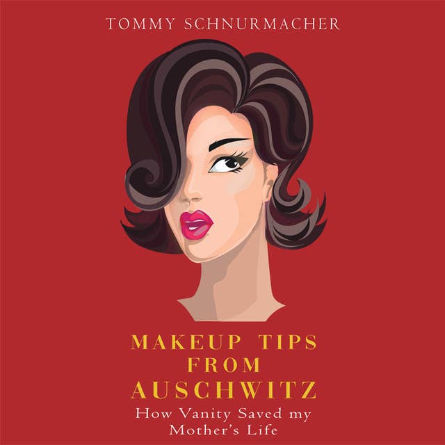 Makeup Tips from Auschwitz: How Vanity Saved My Mother's Life