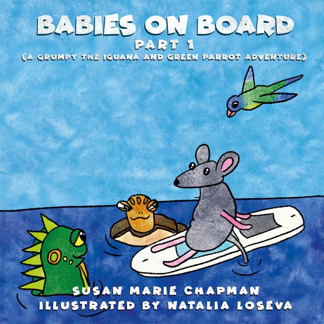 Babies On Board Part 1: A Grumpy the Iguana and Green Parrot Adventure