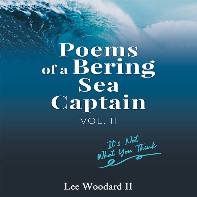 Poems Of A Bering Sea Captain Volume II: It's Not What You Think