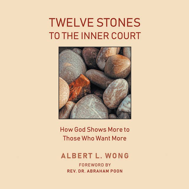 Twelve Stones to the Inner Court: How God Shows More to Those Who Want More