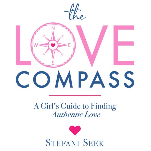 The Love Compass: A Girl’s Guide to Finding Authentic Love