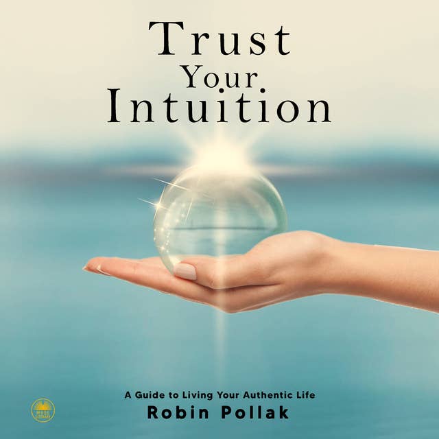 Trust Your Intuition: A Guide to Living Your Authentic Life
