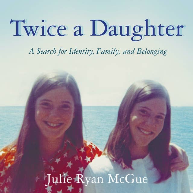 Twice a Daughter: A Search For Identity, Family, and Belonging