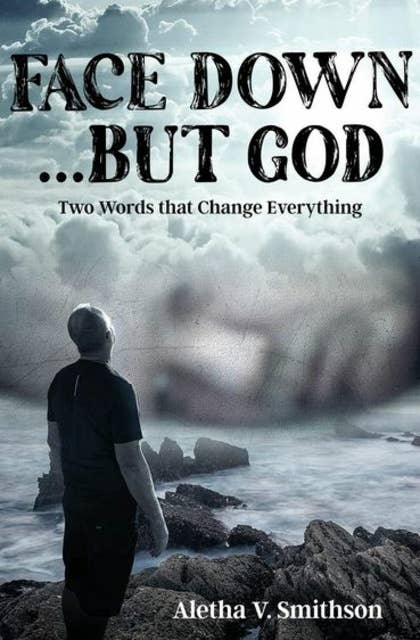 Face Down... But God: Two Words that Change Everything