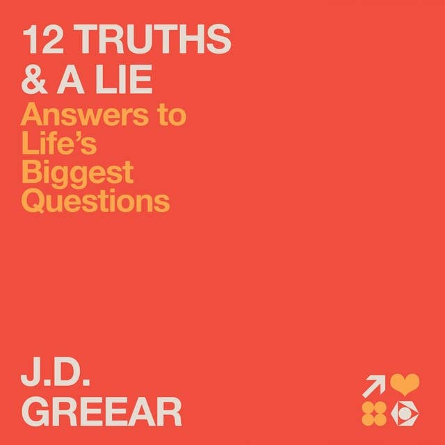 12 Truths & a Lie: Answers to Life's Biggest Questions