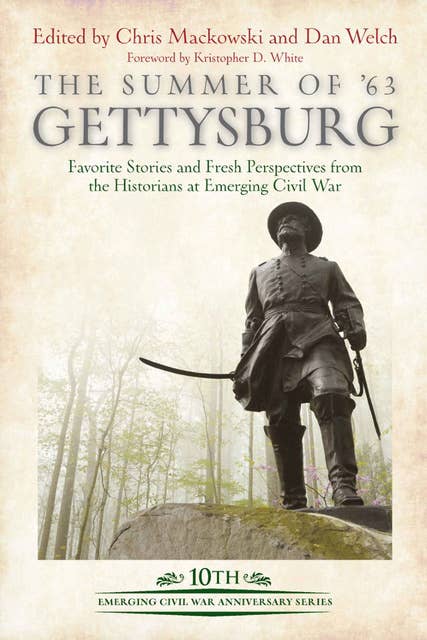 Cover for The Summer of ’63 Gettysburg: Favorite Stories and Fresh Perspectives from the Historians at Emerging Civil War
