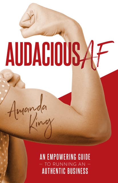 Audacious AF: An Empowering Guide to Running an Authentic Business
