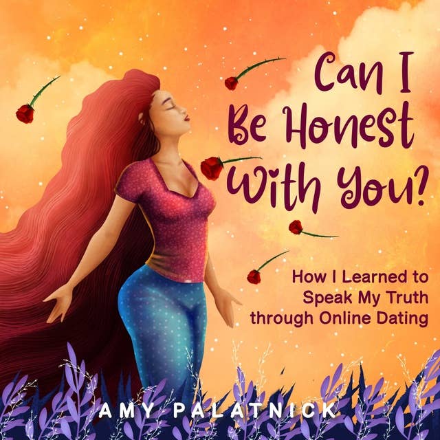 Can I Be Honest With You?: How I Learned to Speak My Truth through Online Dating