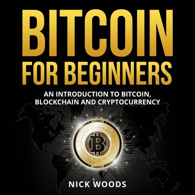 Bitcoin for Beginners: An Introduction to Bitcoin, Blockchain and Cryptocurrency