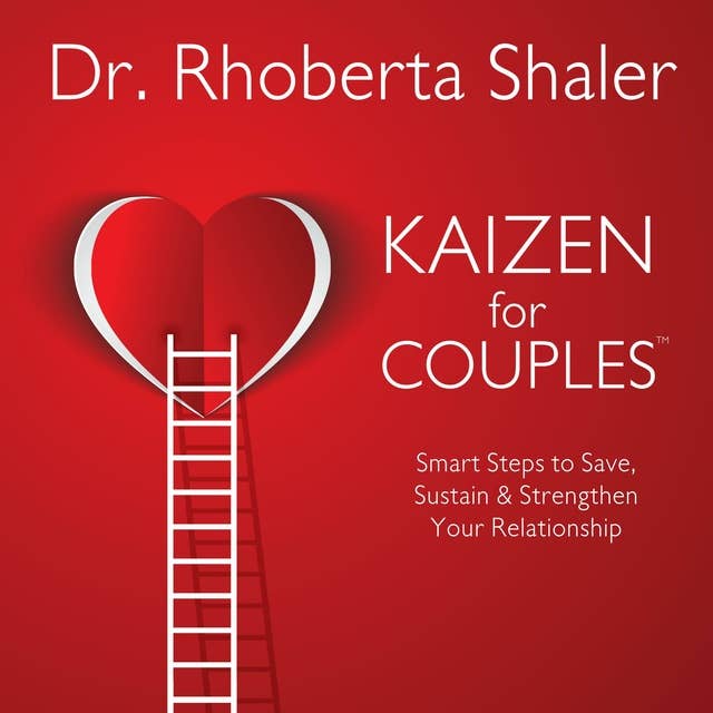 Kaizen for Couples: Smart Steps to Save, Sustain or Strengthen Your Relationship