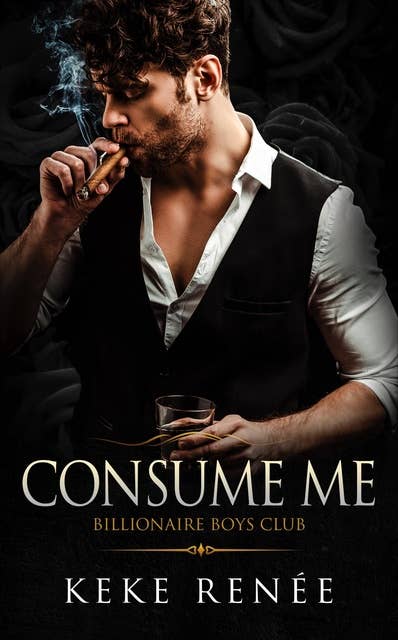 Consume Me: A Stalker Possessive Billionaire Romance