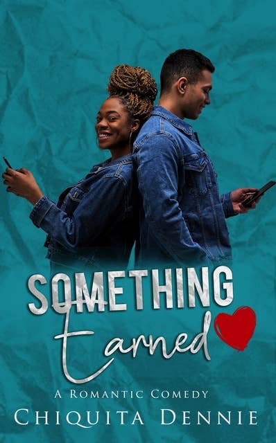Something Earned: A Friends To Lovers Work Place Romantic Comedy