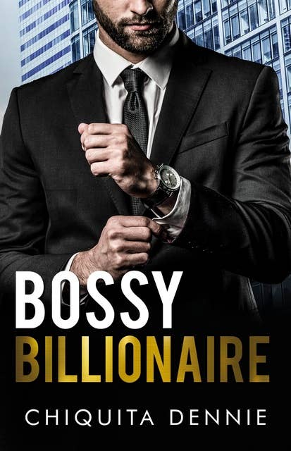 Bossy Billionaire: A Hate To Love WorkPlace Billionaire Romance