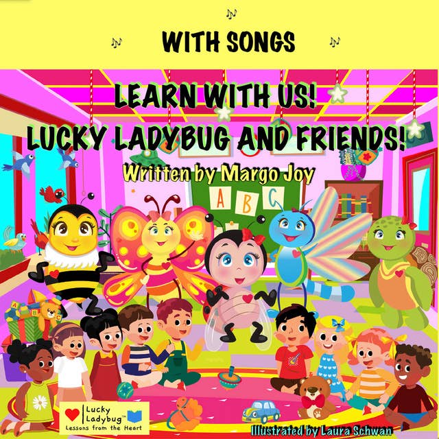 Learn With Us With Songs! Lucky Ladybug And Friends!: Lessons From The Heart