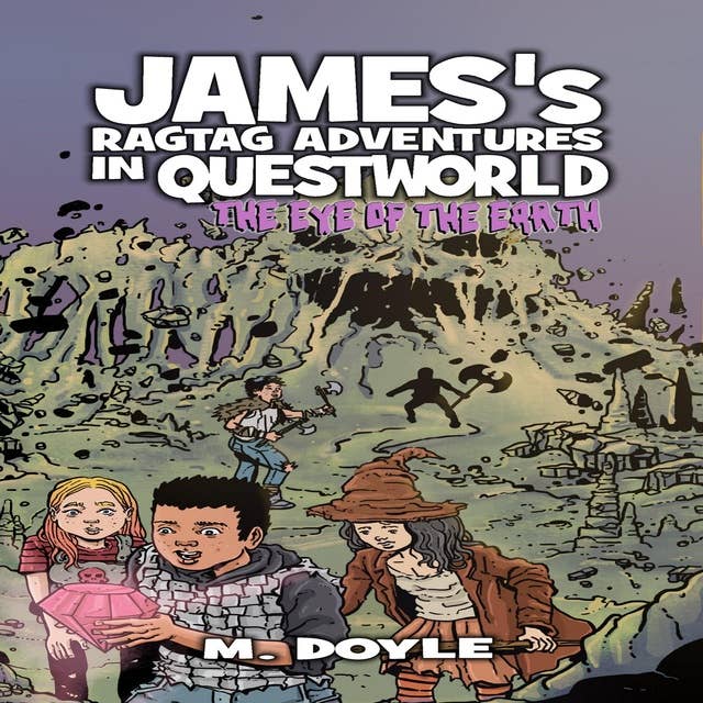 James's Ragtag Adventures in Questworld: The Eye of the Earth