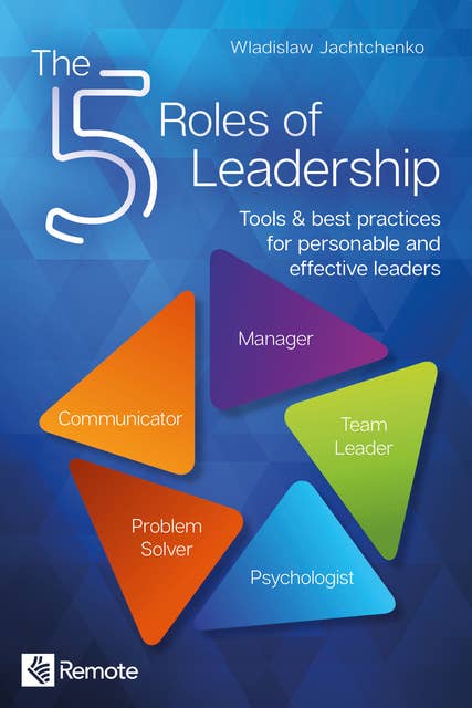 The 5 Roles of Leadership: Tools & best practices for personable and effective leaders