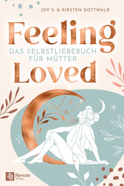 Feeling Loved: Das Selbstliebebuch für Mütter