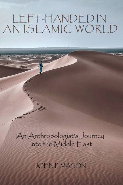 Left-Handed in an Islamic World: An Anthropologist's Journey into the Middle East