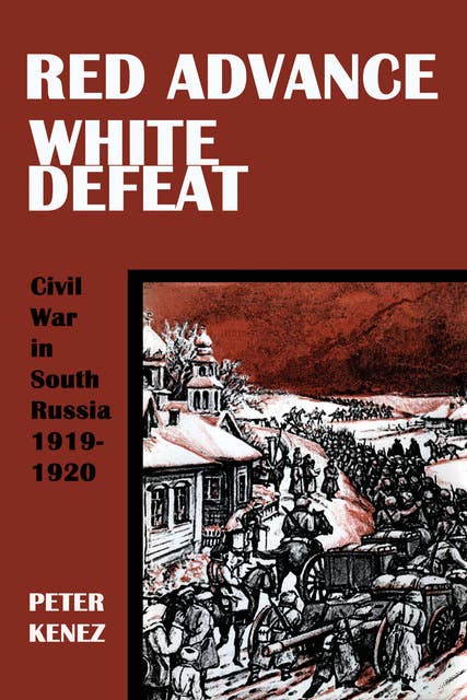 Red Advance, White Defeat: Civil War in South Russia 1919–1920