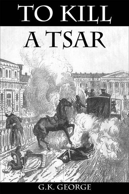 To Kill a Tsar: A Novel