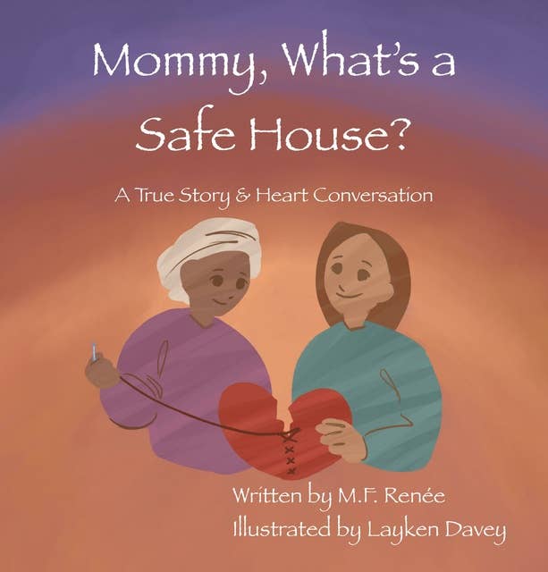 Mommy, What's a Safehouse?: A True Story & Heart Conversation