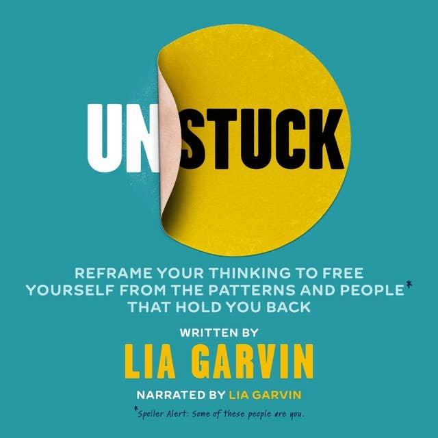Cover for Unstuck: Reframe your thinking to free yourself from the patterns and people that hold you back