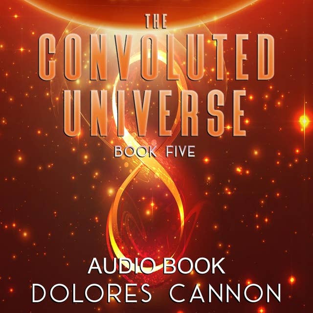 The Convoluted Universe, Book Five by Dolores Cannon