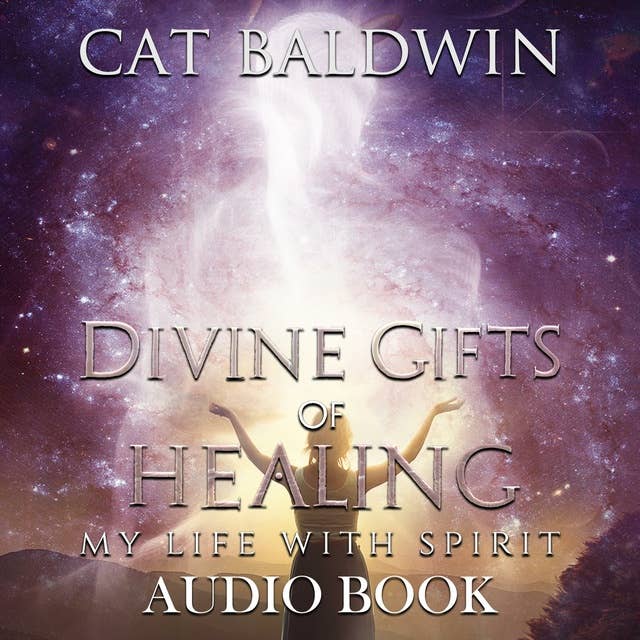 Divine Gifts of Healing: My Life with Spirit