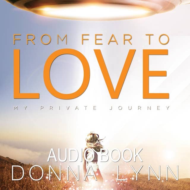 From Fear to Love: My Private Journey