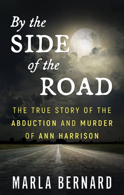 By the Side of the Road: The True Story of the Abduction and Murder of Ann Harrison