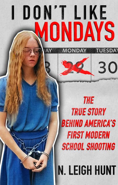 I Don't Like Mondays: The True Story Behind America’s First Modern School Shooting