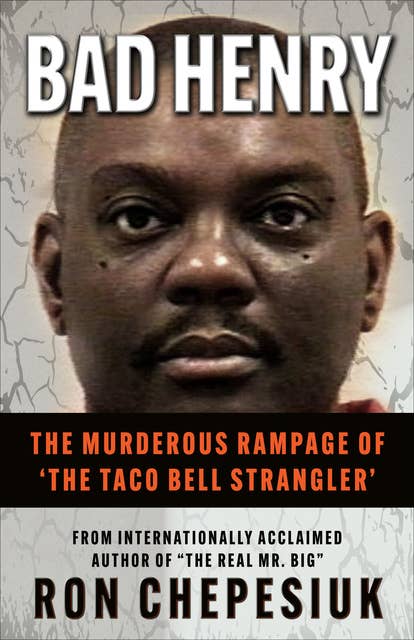 Bad Henry: The Murderous Rampage of ‘The Taco Bell Strangler'